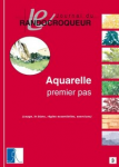 Aquarelle, premier pas (usage, le blanc, règles essentielles, exercices)