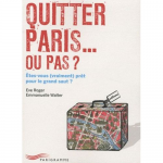 Quitter Paris... ou pas ? Êtes-vous (vraiment) prêt pour le grand saut ?