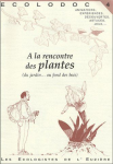 A la rencontre des plantes (du jardin...au fond des bois)