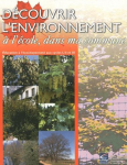 Découvrir l'environnement à l'école, dans ma commune